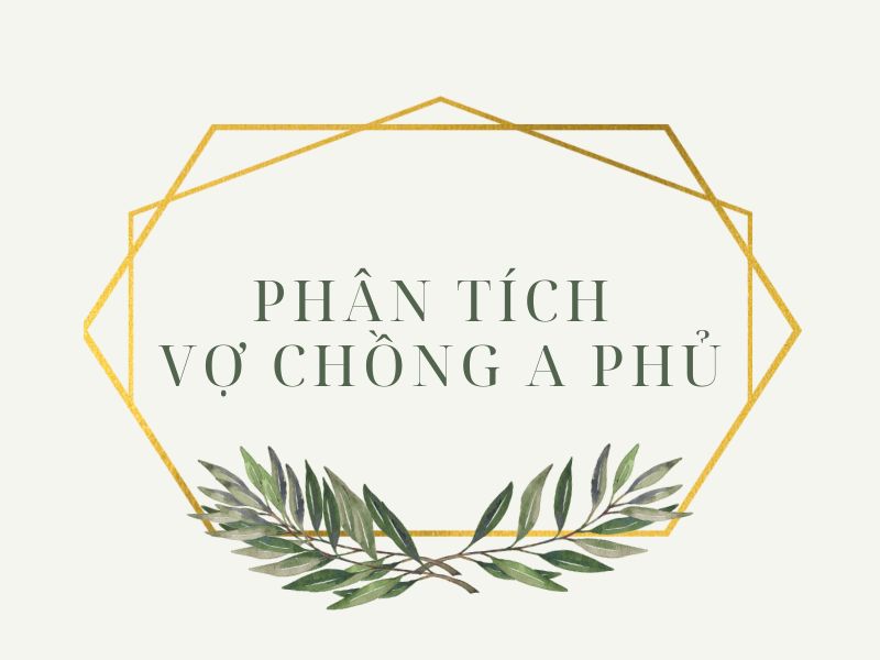 Phân tích Vợ Chồng A Phủ ngắn gọn, siêu hay