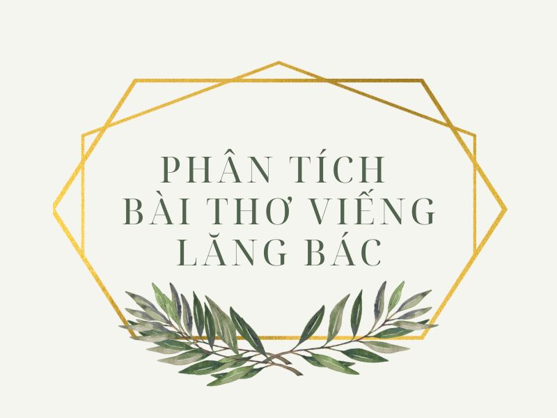 Phân tích bài thơ viếng lăng Bác