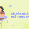 Tổng hợp 69+ mẫu bài văn tả cảnh đẹp quê hương em lớp 4 hay