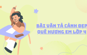 Tổng hợp 69+ mẫu bài văn tả cảnh đẹp quê hương em lớp 4 hay