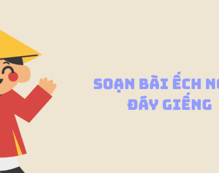 Soạn bài Ếch ngồi đáy giếng – Ngữ văn 7