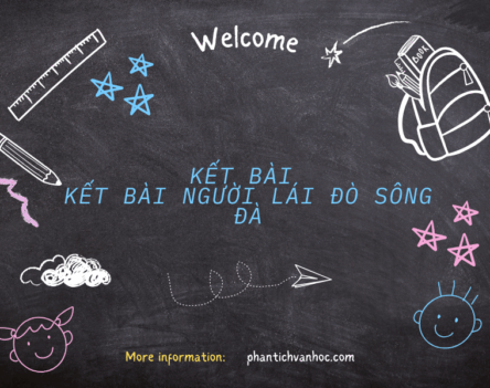 Chọn lọc 61+ mẫu kết bài người lái đò Sông Đà đạt điểm cao 