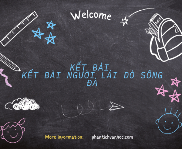 Chọn lọc 61+ mẫu kết bài người lái đò Sông Đà đạt điểm cao 