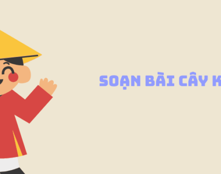 Soạn bài Cây khế lớp 6 ngắn nhất, top dễ hiểu