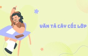Văn tả cây cối lớp 5: Hướng dẫn viết hay qua từng bước