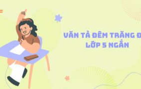 Mẫu 20+ bài văn tả đêm trăng đẹp lớp 5 ngắn gọn đầy cảm xúc
