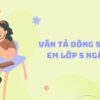 Chọn lọc 30+ bài văn tả dòng sông quê em lớp 5 ngắn gọn