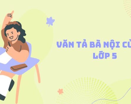 Tuyển chọn 20+ bài văn tả bà nội của em lớp 5 hay, cảm động