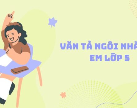 Tổng hợp 25+ bài văn tả ngôi nhà của em lớp 5 hay
